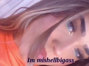 Im_mishellbigass