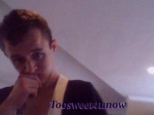 Toosweet4unow